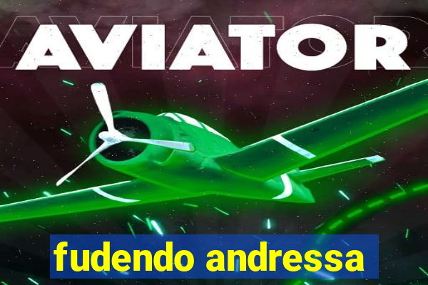 fudendo andressa